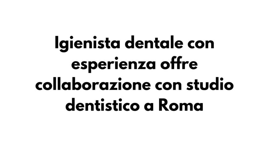 Igienista-dentale-con-esperienza-offre-collaborazione-con-studio-dentistico-a-Roma